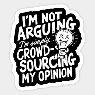 I’m not arguing, I’m simply crowd-sourcing my opinion Sticker